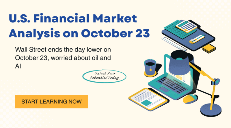 U.S. stock market analysis showing Wall Street performance, rising oil prices, Treasury yields, and investor concerns over AI spending on October 23, 2026.